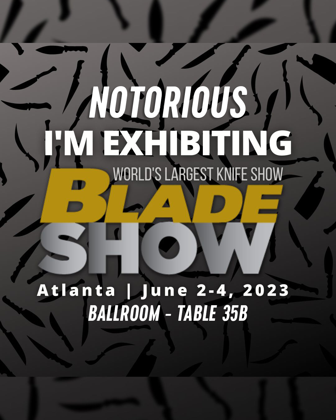 Blade Show Atlanta! June 2-4, 2023